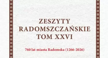 To już XXVI tom „Zeszytów Radomszczańskich”. PTH zaprasza na promocję